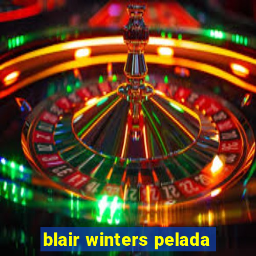 blair winters pelada